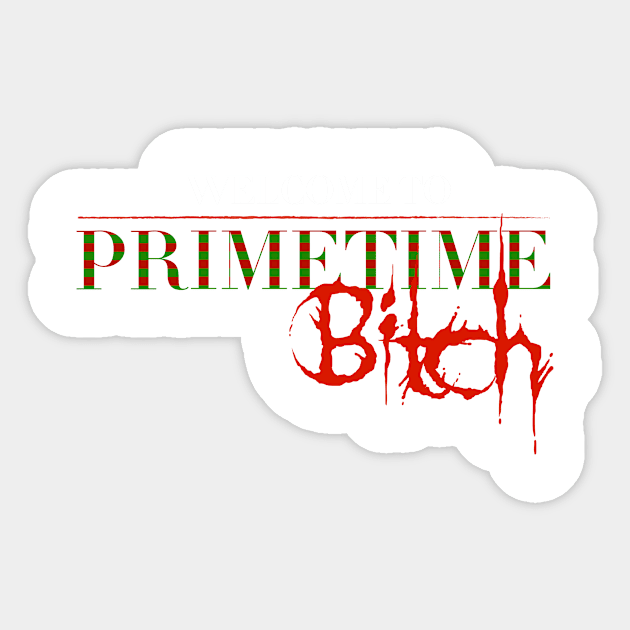 Welcome To PrimeTime..Bitch! Sticker by iman80skid